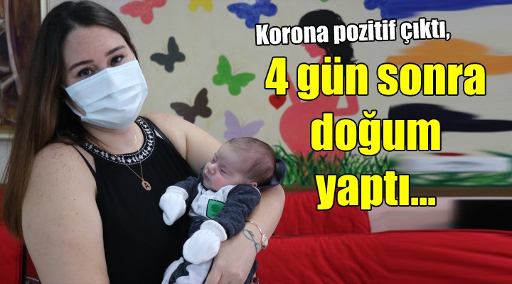 Korona pozitif çıktı, 4 gün sonra doğum yaptı