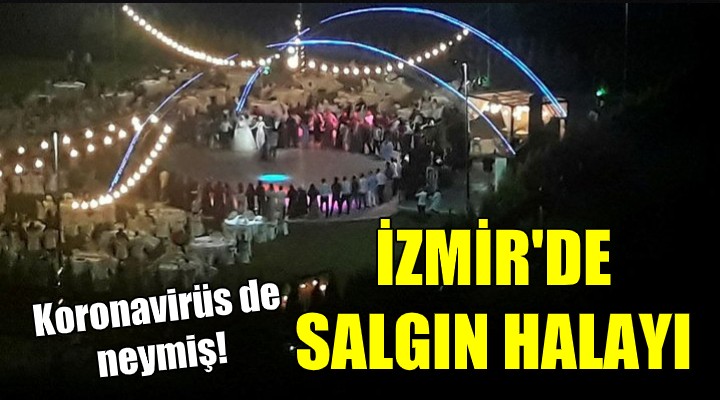 Koronavirüs de neymiş! İZMİR DE SALGIN HALAYI!