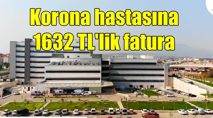 Koronavirüs hastasına 1632 liralık fatura!