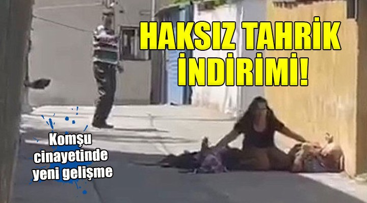 Komşu cinayetinde haksız tahrik indirimi!