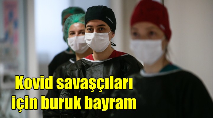 Kovid savaşçıları için buruk bayram!