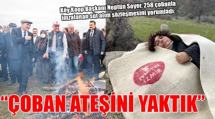 Köy Koop Başkanı Soyer:  Çoban ateşini yaktık 
