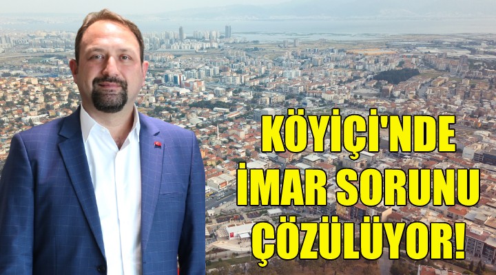 Köyiçi nde imar sorunu çözülüyor!