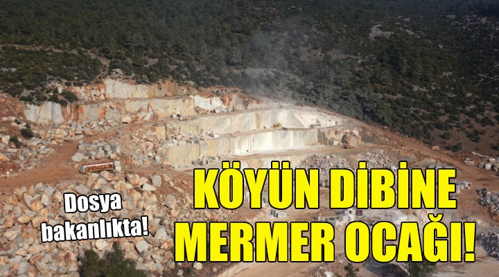 Köyün dibine mermer ocağı!