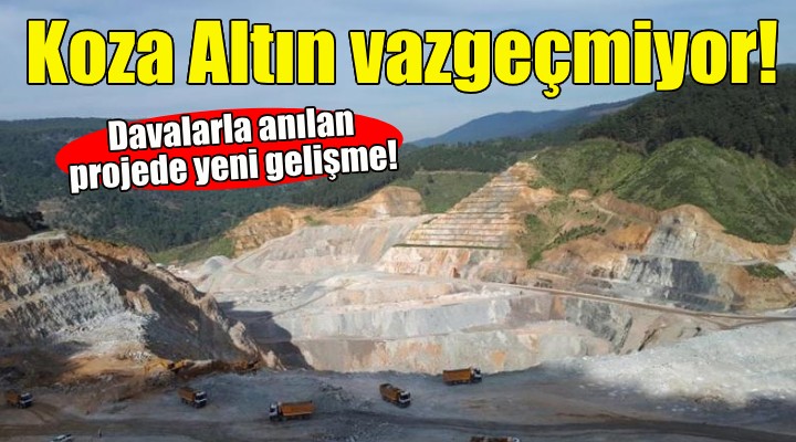 Koza Altın ın tepki çeken madeniyle ilgili yeni gelişme!