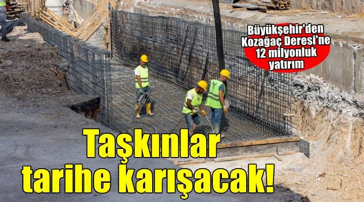 Kozağaç Deresi’nde taşkın kabusu tarihe karışıyor