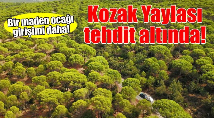 Kozak Yaylası nda bir maden ocağı girişimi daha!