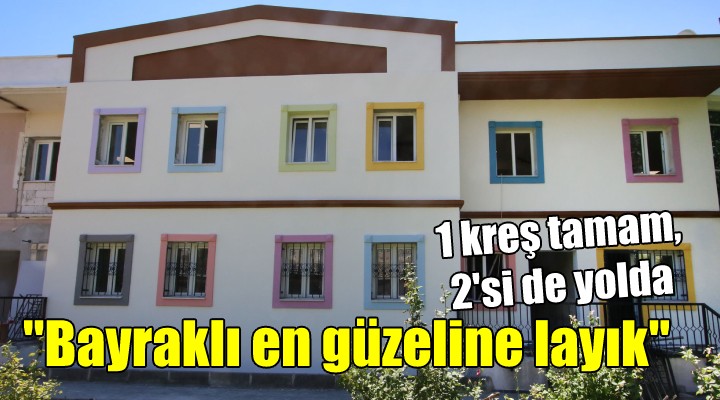 Kreş inşaatında sona gelindi...  Bayraklı en güzeline layık 