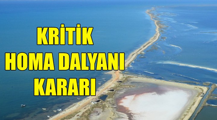 Kritik Homa Dalyanı kararı!