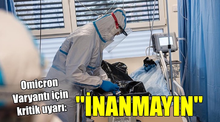 Kritik  Omicron  uyarısı:  İNANMAYIN 