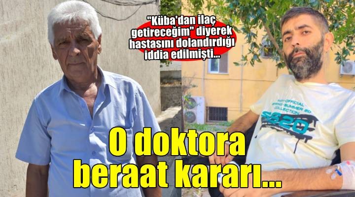 Küba'dan ilaç getireceğim' diyerek dolandırdığı ileri sürülen doktora beraat