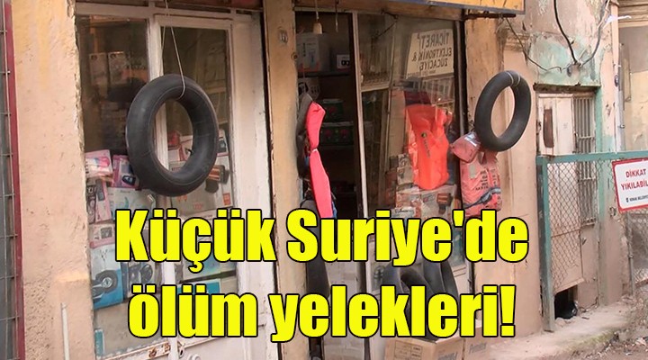 Küçük Suriye de ölüm yelekleri!