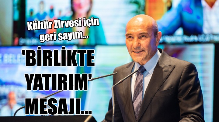 Kültür Zirvesi için geri sayım... Başkan Soyer den birlikte yatırım mesajı!