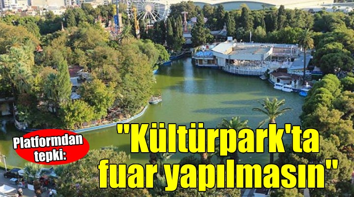 Kültürpark Platformu:  Kültürpark ta hiçbir fuara yer verilmemeli 