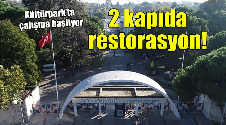 Kültürpark’ın iki kapısında restorasyon başlıyor