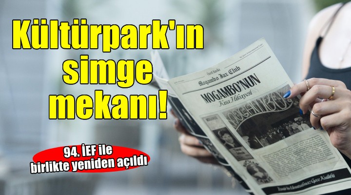 Kültürpark’ın simge mekanı 94. İEF ile birlikte yeniden açıldı