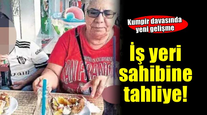 Kumpir davasında iş yeri sahibine tahliye!