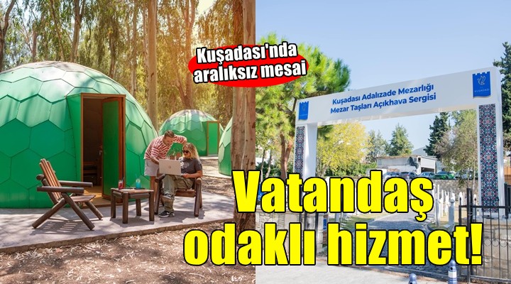 Kuşadası Belediyesi nde vatandaş odaklı hizmet anlayışı aralıksız sürüyor