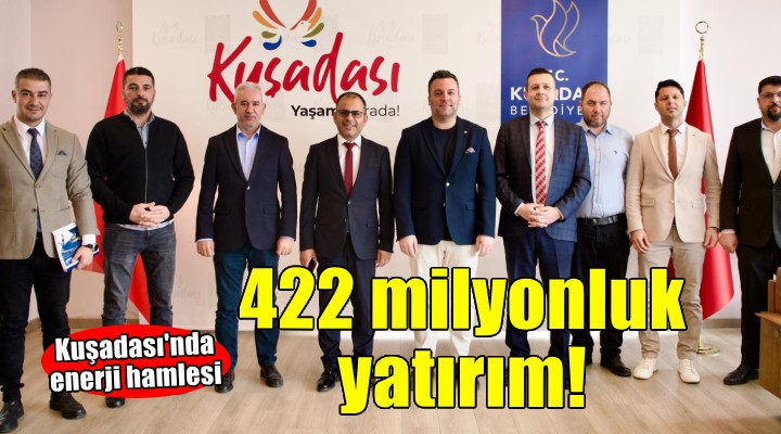 Kuşadası'nda 422 milyonluk dev enerji yatırımı!