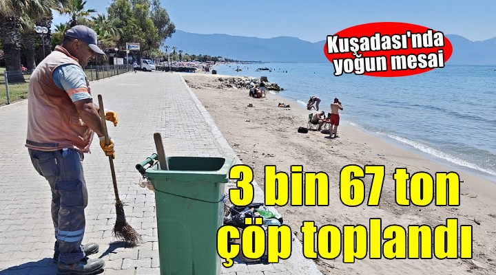 Kuşadası nda bayram tatilinde 3 bin 67 ton çöp toplandı