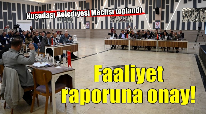 Kuşadası'nda faaliyet raporuna onay!