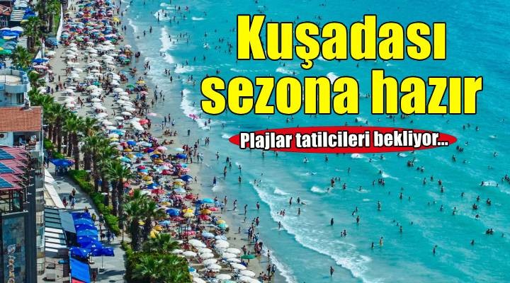 Kuşadası turizm sezonuna hazır
