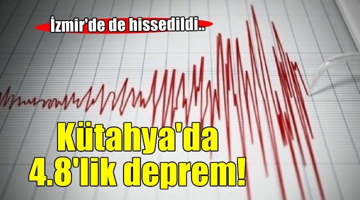 Kütahya da 4.8 lik deprem! İzmir de de hissedildi..