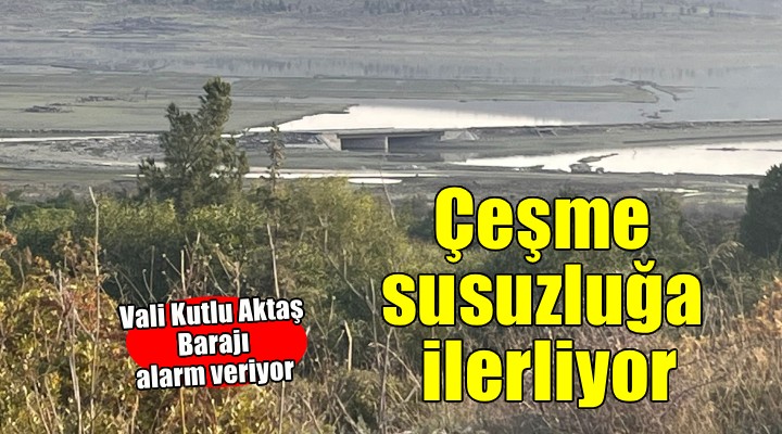 Kutlu Aktaş Barajı uyarısı... Çeşme susuzluğa ilerliyor!