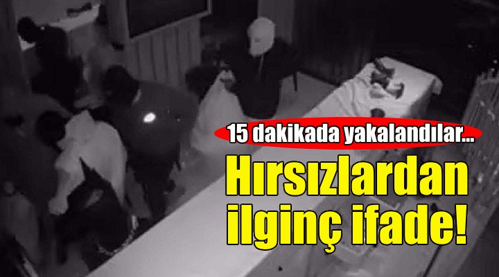 Kuyumcu hırsızlarından ilginç ifade!