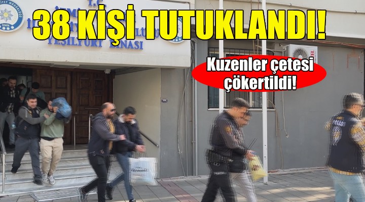 Kuzenler çetesi çökertildi... 38 kişi tutuklandı!