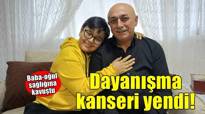 Kuzey ve babası, aile dayanışmasıyla kanseri yendi