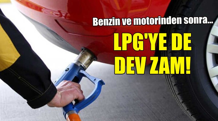 LPG ye dev zam geliyor!