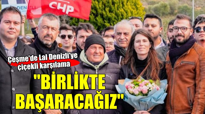 Lal Denizli ye Çeşme girişinde çiçekli karşılama