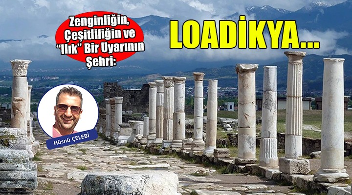 Laodikya: Zenginliğin, Çeşitliliğin ve Ilık Bir Uyarının Şehri