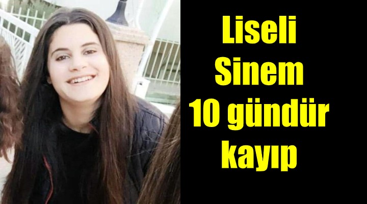 Liseli Sinem, 10 gündür kayıp