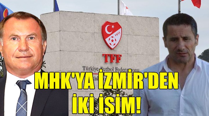 MHK ya İzmir den iki isim!