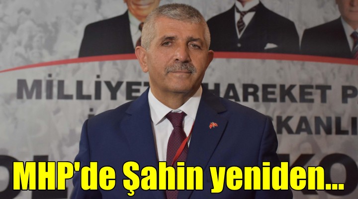 MHP İzmir de Şahin yeniden başkan seçildi!