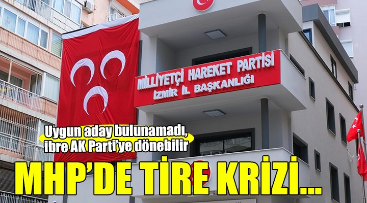 MHP Tire de aday belirleme krizi!