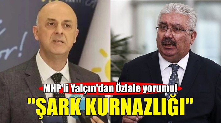 MHP li Yalçın dan Özlale yorumu!
