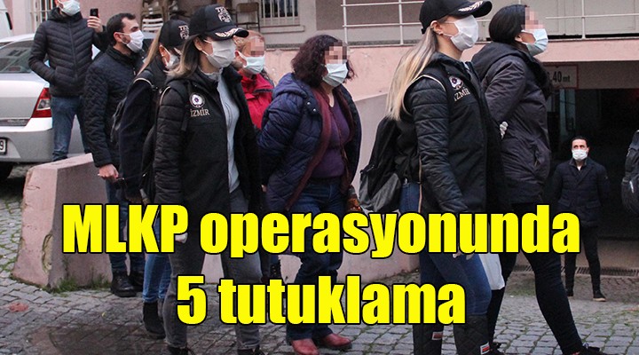 MLKP operasyonunda 5 tutuklama