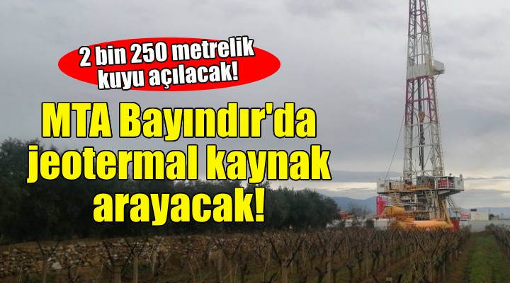 MTA Bayındır da jeotermal kaynak arayacak!