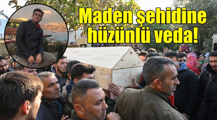 Maden şehidine İzmir de hüzünlü veda!