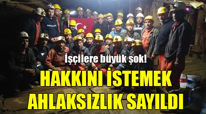 Madencilere büyük şok! Hakkını istemek ahlaksızlık sayıldı...