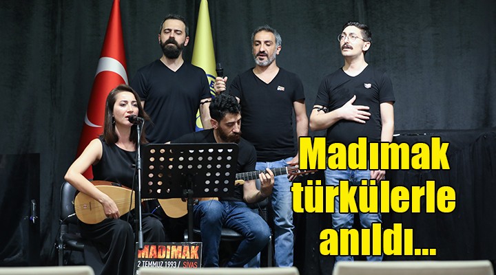 Madımak türkülerle anıldı