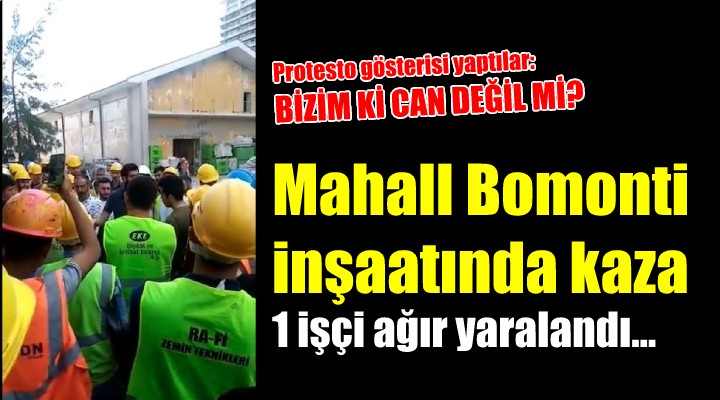 Mahall Bomonti inşaatında acı kaza... İşçilerden protesto...