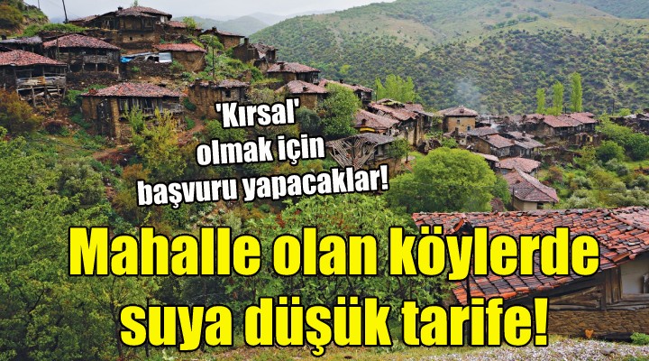 Mahalle olan köylerde suya düşük tarife!