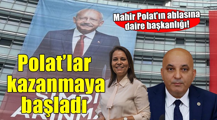 Mahir Polat'ın ablasına daire başkanlığı... Polat'lar kazanmaya başladı!