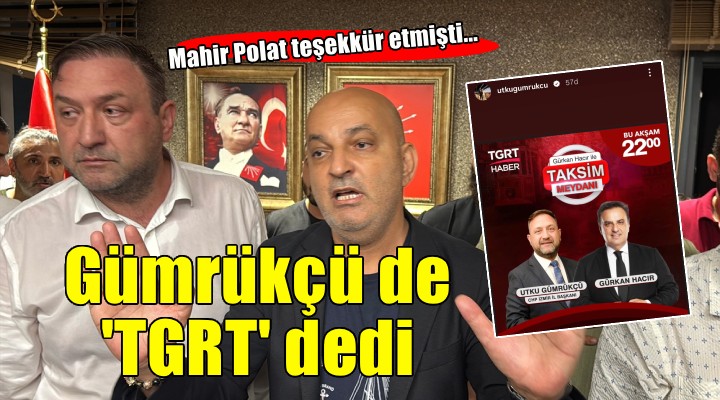 Mahir Polat teşekkür etmişti... Gümrükçü de TGRT dedi!