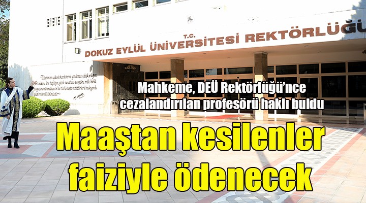 Mahkeme, basına demeç veren profesörün maaşını kesen DEÜ Rektörlüğü nü haksız buldu