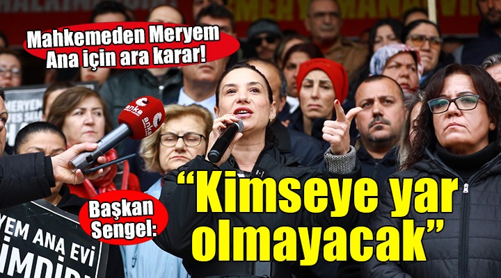 Mahkemeden Meryem Ana için ara karar! Başkan Sengel:  Kimseye yar olmayacak 